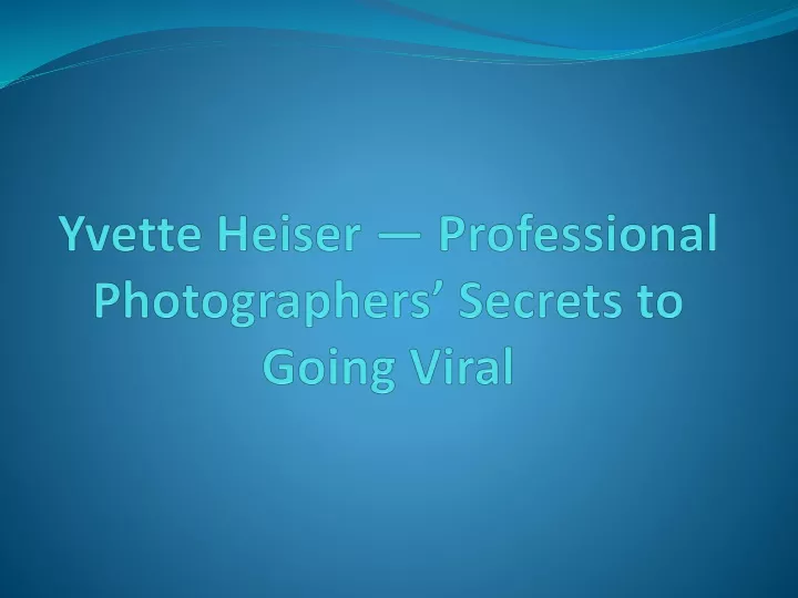 yvette heiser professional photographers secrets to going viral