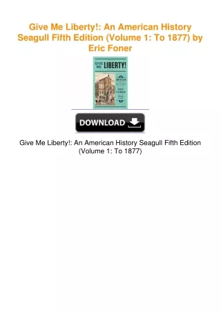 Give Me Liberty!: An American History Seagull Fifth Edition (Volume 1: To