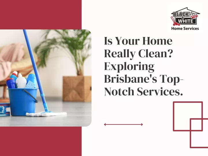 is your home really clean exploring brisbane