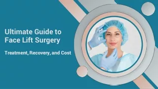 Ultimate Guide to Face Lift Surgery Treatment, Recovery, and Cost