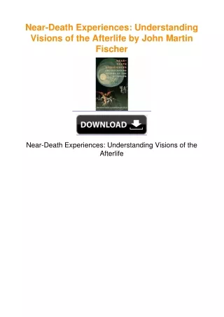 Near-Death Experiences: Understanding Visions of the Afterlife by John