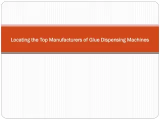 Locating the Top Manufacturers of Glue Dispensing Machines