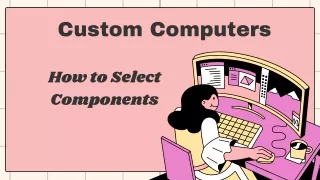 Custom Computers – How to Select Components