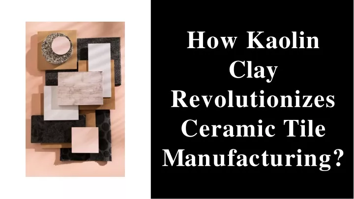 how kaolin clay revolutionizes ceramic tile