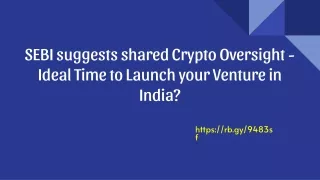 SEBI suggests shared Crypto Oversight - Ideal Time to Launch your Venture in India_