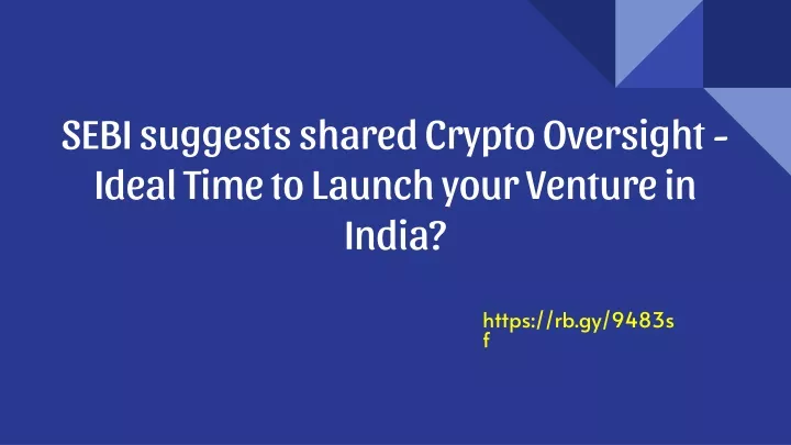 sebi suggests shared crypto oversight ideal time to launch your venture in india