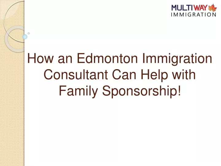 how an edmonton immigration consultant can help with family sponsorship