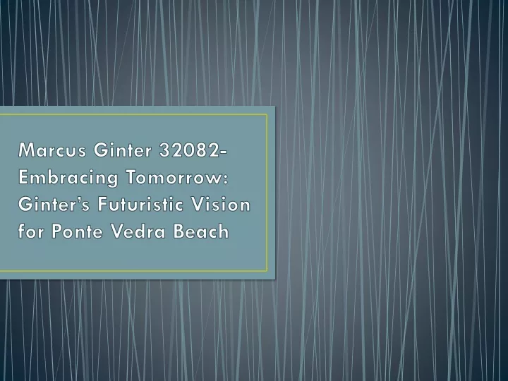 marcus ginter 32082 embracing tomorrow ginter s futuristic vision for ponte vedra beach