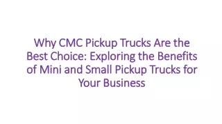Why CMC Pickup Trucks Are the Best Choice: Exploring the Benefits of Mini and Sm