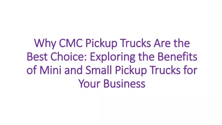 PPT - Why CMC Pickup Trucks Are the Best Choice: Exploring the Benefits ...