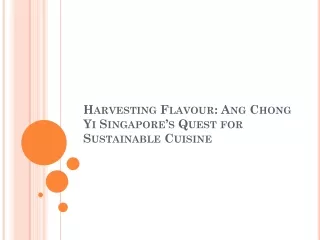Harvesting Flavour Ang Chong Yi Singapore’s Quest for Sustainable Cuisine