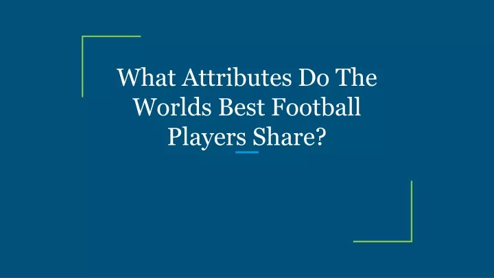 what attributes do the worlds best football players share