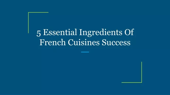 5 essential ingredients of french cuisines success