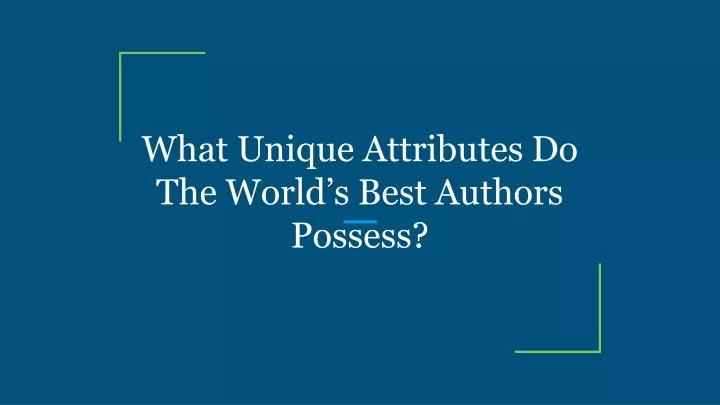 what unique attributes do the world s best authors possess