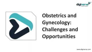 Obstetrics and Gynecology- Challenges and Opportunities