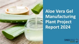 Aloe Vera Gel Manufacturing Plant Project Report PPT 2024