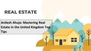 Anilesh Ahuja: Mastering Real Estate in the United Kingdom Top Tips