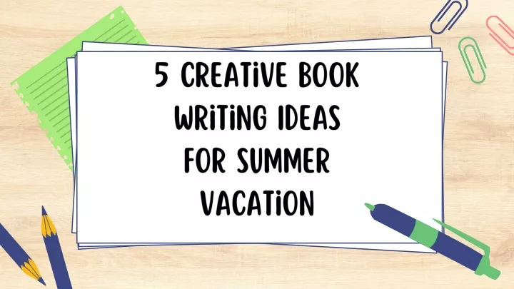 5 creative book writing ideas for summer vacation