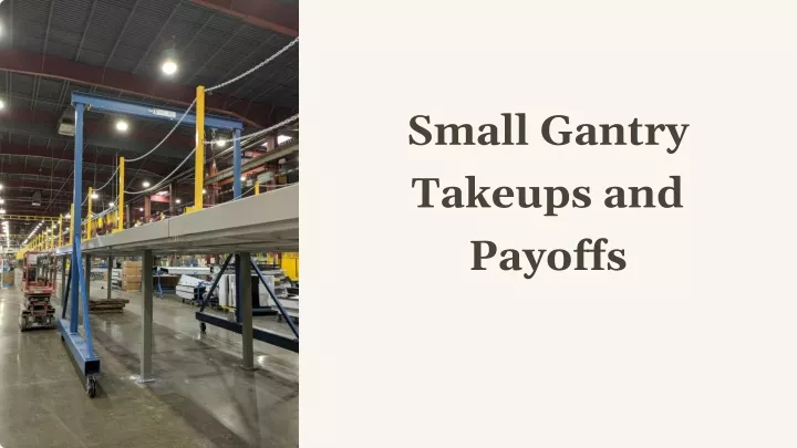 small gantry takeups and payoffs