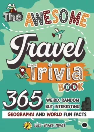 read❤ The Awesome Travel Trivia Book: 365 Weird, Random but Interesting Geography