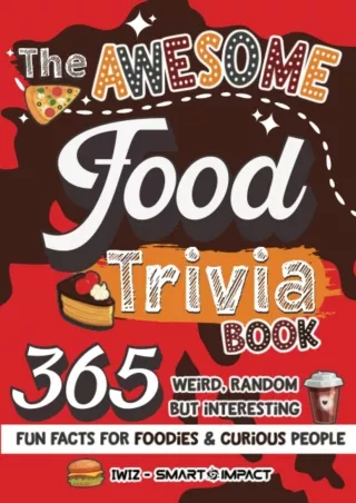 ✔pdf⚡  The Awesome Food Trivia Book: 365 Weird, Random but Interesting Fun Facts for
