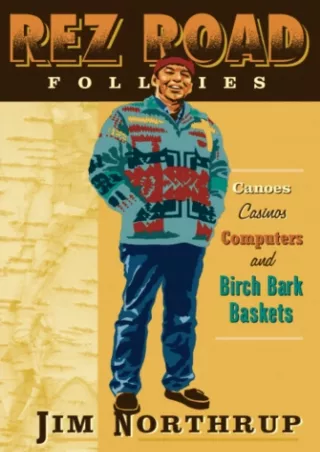 read_ The Rez Road Follies: Canoes, Casinos, Computers, and Birch Bark Baskets