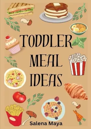 ❤pdf Toddler Meal Ideas: 40+kids friendly meal ideas for picky eaters, lunch ideas, healthy meal (A cookbook)