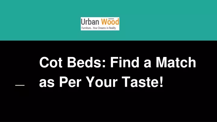 cot beds find a match as per your taste