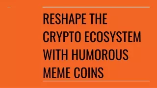 Reshape the Crypto Ecosystem with Humorous Meme Coins