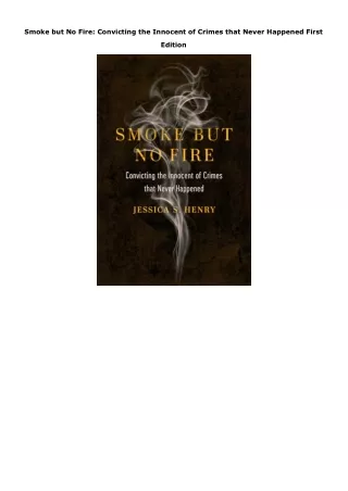 PDF Download Smoke but No Fire: Convicting the Innocent of Crimes that Never Hap