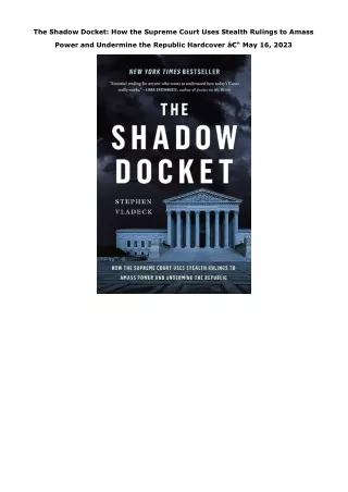 Download The Shadow Docket: How the Supreme Court Uses Stealth Rulings to Amass