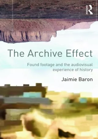 read_ The Archive Effect: Found Footage and the Audiovisual Experience of History