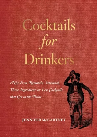❤read⚡ Cocktails for Drinkers: Not-Even-Remotely-Artisanal, Three-Ingredient-or-Less