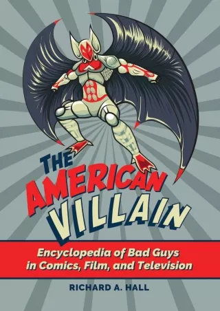 ✔pdf⚡  The American Villain: Encyclopedia of Bad Guys in Comics, Film, and Television