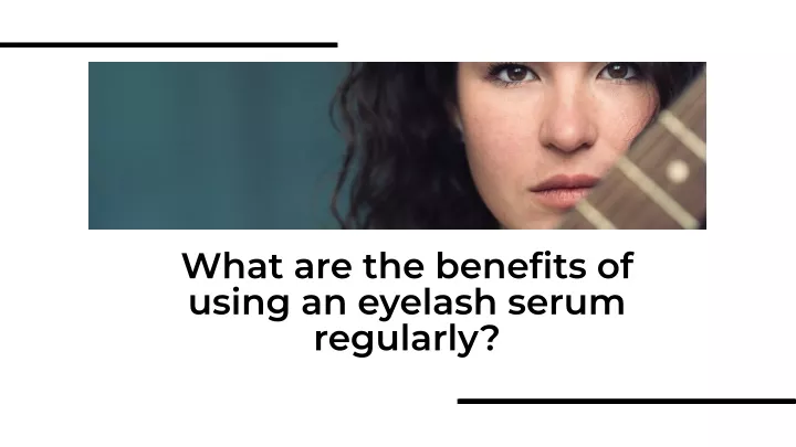 what are the benefits of using an eyelash serum