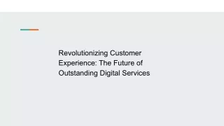 Revolutionizing Customer Experience: The Future of Outstanding Digital Services