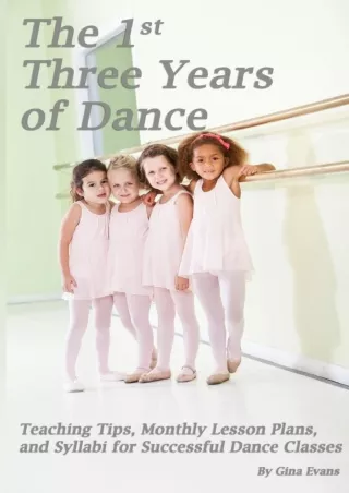 ✔pdf⚡  The 1st Three Years of Dance: Teaching Tips, Monthly Lesson Plans, and Syllabi
