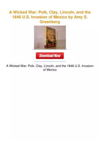 A Wicked War: Polk, Clay, Lincoln, and the 1846 U.S. Invasion of Mexico