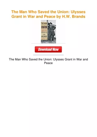 The Man Who Saved the Union: Ulysses Grant in War and Peace by H.W. Brands