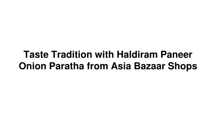 taste tradition with haldiram paneer onion