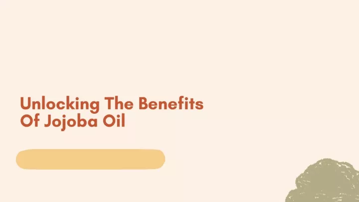 unlocking the benefits of jojoba oil