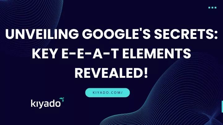 unveiling google s secrets key e e a t elements