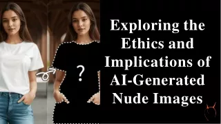 Exploring the Ethics and Implications of AI-Generated Nude Images