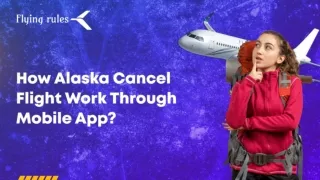 How Alaska Cancel Flight Work Through Mobile App