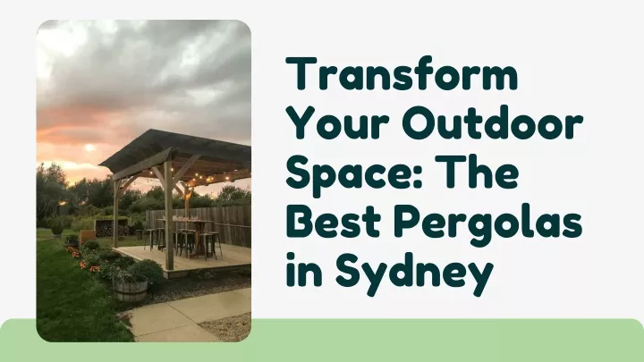 transform your outdoor space the best pergolas