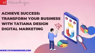 Achieve Success Transform Your Business with Tatiana Design Digital Marketing