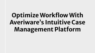 Optimize Workflow With Averiware’s Intuitive Case Management Platform