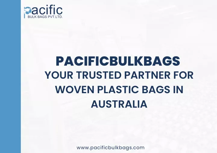 pacificbulkbags your trusted partner for woven