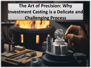 Exploring the Challenges of Precision Investment Casting