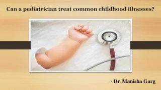 Can a pediatrician treat common childhood illnesses?